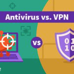 How VPNs and Antivirus Work Together to Secure You
