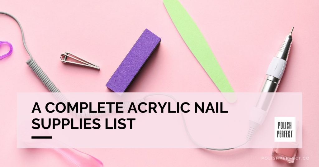 The Ultimate Guide to Buying Acrylic Nail Supplies